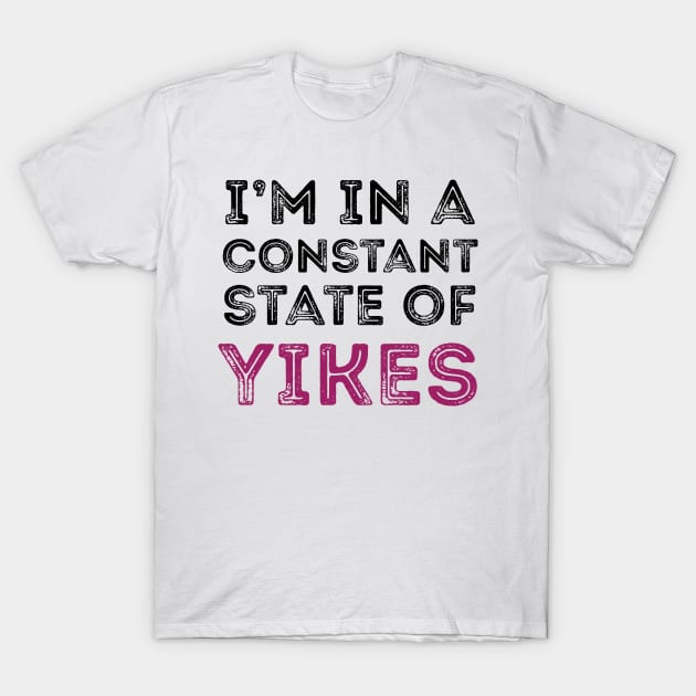 Constant State of Yikes Shirt T-Shirt by Nonstop Shirts